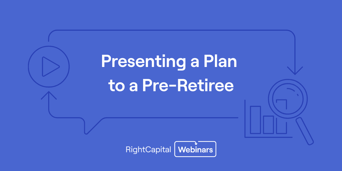 RightCapital 101: Presenting a Plan to a Pre-Retiree