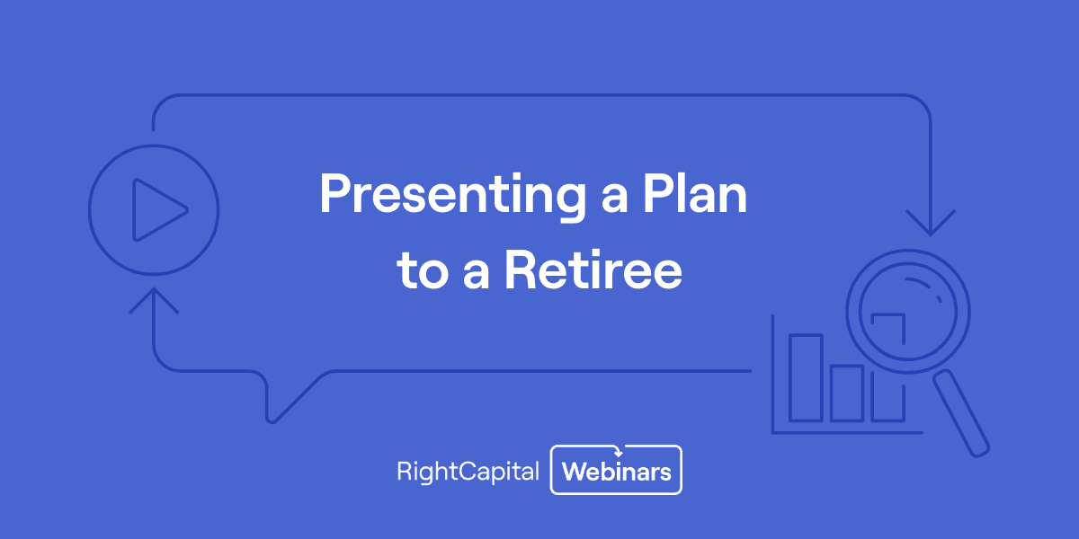 RightCapital 101: Presenting a Plan to a Retiree