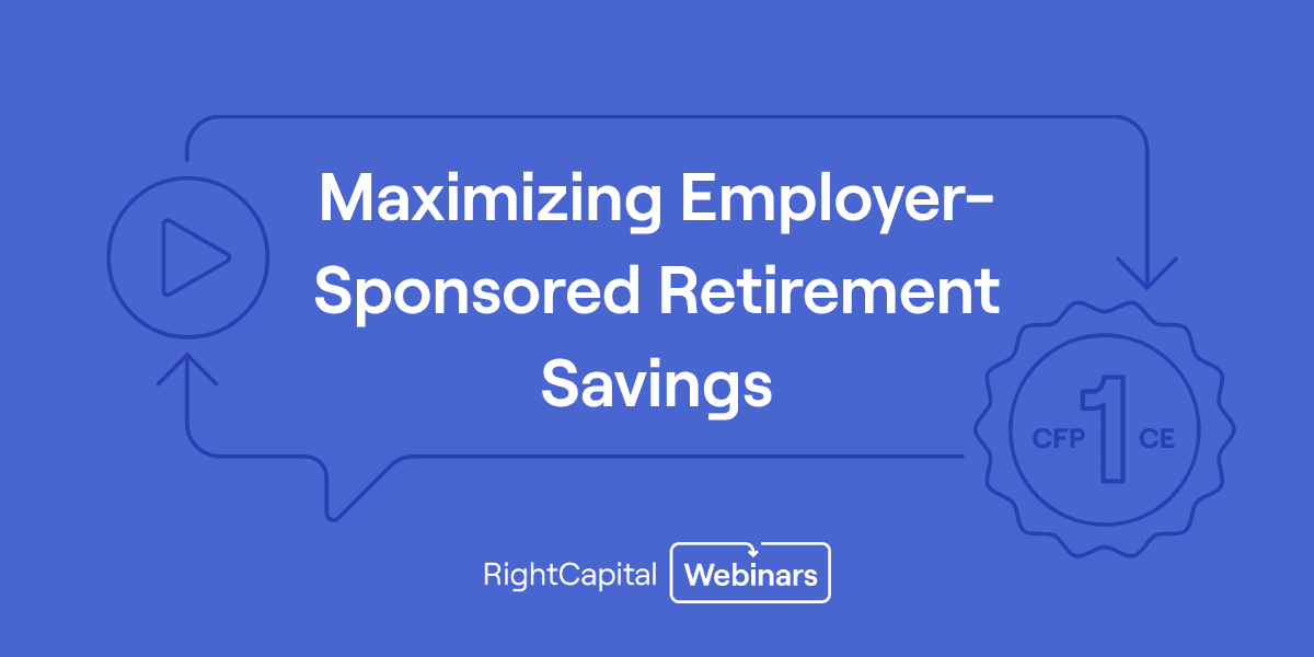 Maximizing Employer-Sponsored Retirement Savings (Approved for 1 CFP® Credit)