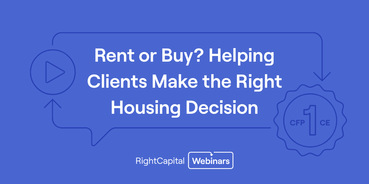 Rent or Buy? Helping Clients Make the Right Housing Decision (1 CFP® CE credit available)