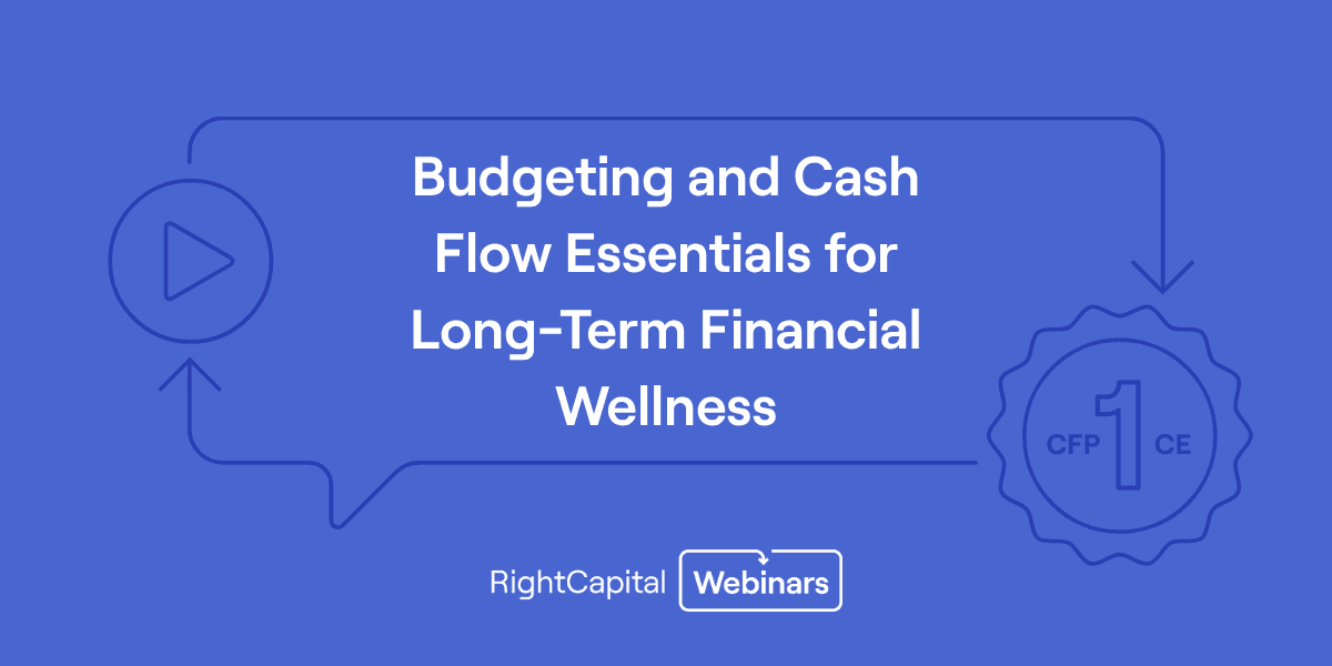 Budgeting and Cash Flow Essentials for Long-Term Financial Wellness (Approved for 1 IAR CE and 1 CFP® CE Credits)